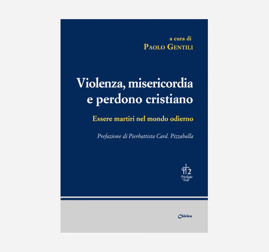 Violenza, misericordia e perdono cristiano. Essere martiri nel mondo odierno