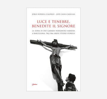 Luce e tenebre, benedite il Signore. La Serva di Dio Carmen Hernández Barrera a Barcellona, 1962-1964. Breve studio storico