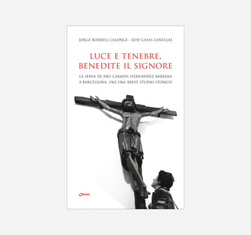 Luce e tenebre, benedite il Signore. La Serva di Dio Carmen Hernández Barrera a Barcellona, 1962-1964. Breve studio storico