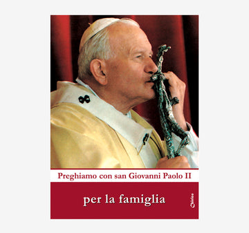 Preghiamo con san Giovanni Paolo II per la famiglia - Chirico